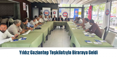 Yıldız Gaziantep Teşkilatıyla Biraraya Geldi