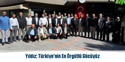 Yıldız: Türkiye’nin En Örgütlü Gücüyüz