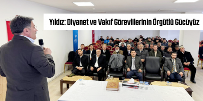 Yıldız: Diyanet ve Vakıf Görevlilerinin Örgütlü Gücüyüz