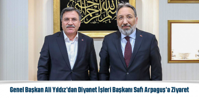 Genel Başkan Ali Yıldız’dan Diyanet İşleri Başkanı Safi Arpaguş’a Ziyaret