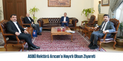 ASBÜ Rektörü Arıcan’a Hayırlı Olsun Ziyareti