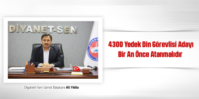 4300 Yedek Din Görevlisi Adayı Bir An Önce Atanmalıdır
