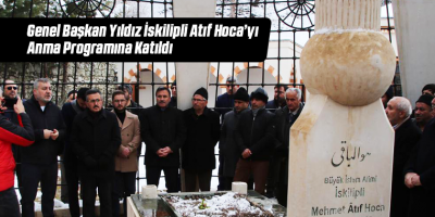 Genel Başkan Yıldız İskilipli Atıf Hoca’yı Anma Programına Katıldı