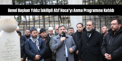 Genel Başkan Yıldız İskilipli Atıf Hoca’yı Anma Programına Katıldı