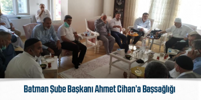 Batman Şube Başkanı Ahmet Cihan’a Başsağlığı
