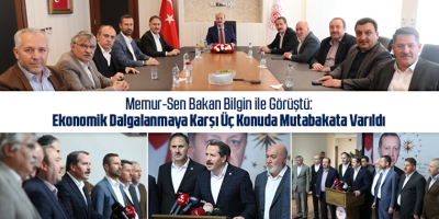 Memur-Sen Bakan Bilgin ile Görüştü: Ekonomik Dalgalanmaya Karşı Üç Konuda Mutabakata Varıldı