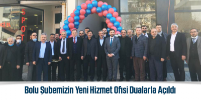Bolu Şubemizin Yeni Hizmet Ofisi Dualarla Açıldı