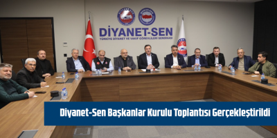 Diyanet-Sen Başkanlar Kurulu Toplantısı Gerçekleştirildi
