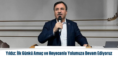 Yıldız: İlk Günkü Amaç ve Heyecanla Yolumuza Devam Ediyoruz