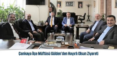 Çankaya İlçe Müftüsü Gülden’den Hayırlı Olsun Ziyareti