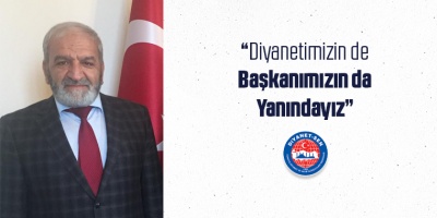 Diyanetimizin de Başkanımızın da Yanındayız