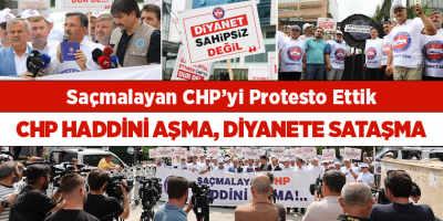 Saçmalayan CHP’yi Protesto Ettik  CHP Haddini Aşma, Diyanete Sataşma