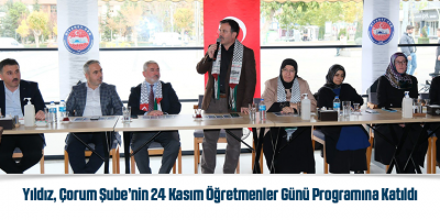 Yıldız, Çorum Şube’nin 24 Kasım Öğretmenler Günü Programına Katıldı