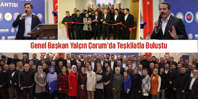 Genel Başkan Yalçın Çorum’da Teşkilatla Buluştu