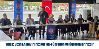 Yıldız: Sizin En Hayırlınız Kur’an-ı Öğrenen ve Öğretenlerinizdir
