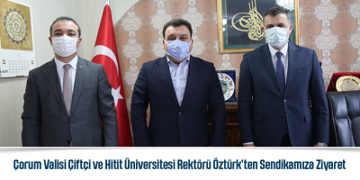 Çorum Valisi Çiftçi ve Hitit Üniversitesi Rektörü Öztürk’ten Sendikamıza Ziyaret