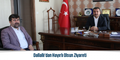 Dallallı’dan Hayırlı Olsun Ziyareti