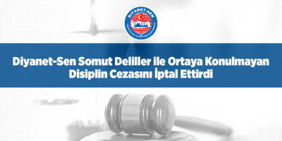 Diyanet-Sen Somut Deliller ile Ortaya Konulmayan Disiplin Cezasını İptal Ettirdi