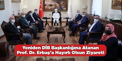 Yeniden DİB Başkanlığına Atanan Prof. Dr. Erbaş’a Hayırlı Olsun Ziyareti