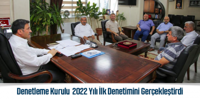 Denetleme Kurulu 2022 Yılı İlk Denetimini Gerçekleştirdi