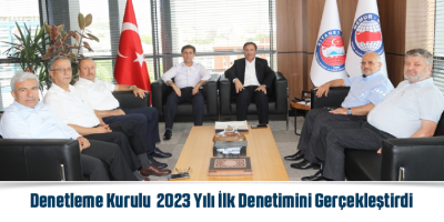 Denetleme Kurulu 2023 Yılı İlk Denetimini Gerçekleştirdi