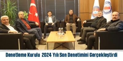 Denetleme Kurulu 2024 Yılı Son Denetimini Gerçekleştirdi