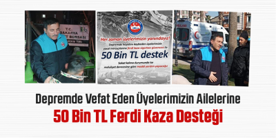 Depremde Vefat Eden Üyelerimizin Ailelerine 50 Bin TL Ferdi Kaza Desteği
