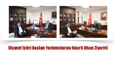 Diyanet İşleri Başkan Yardımcılarına Hayırlı Olsun Ziyareti