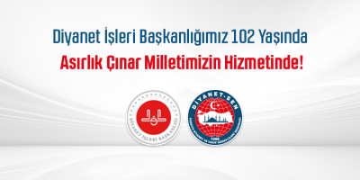 Diyanet İşleri Başkanlığımız 102 Yaşında: Asırlık Çınar Milletimizin Hizmetinde!