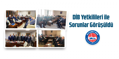 DİB Yetkilileri ile Sorunlar Görüşüldü