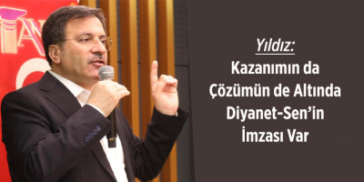 Yıldız: Kazanımın da Çözümün de Altında Diyanet-Sen’in İmzası Var