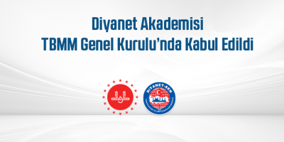 Diyanet Akademisi TBMM Genel Kurulu’nda Kabul Edildi