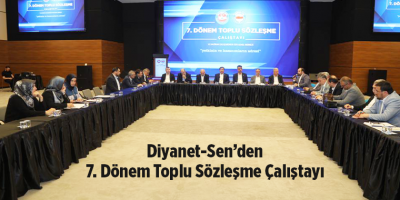 Diyanet-Sen’den 7. Dönem Toplu Sözleşme Çalıştayı