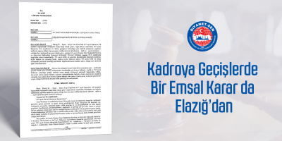 Kadroya Geçişlerde Bir Emsal Karar da Elazığ’dan
