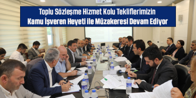 Toplu Sözleşme Hizmet Kolu Tekliflerimizin  Kamu İşveren Heyeti ile Müzakeresi Devam Ediyor