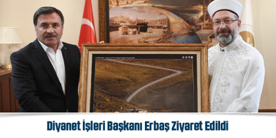 Diyanet İşleri Başkanı Erbaş Ziyaret Edildi