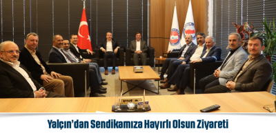 Yalçın’dan Sendikamıza Hayırlı Olsun Ziyareti