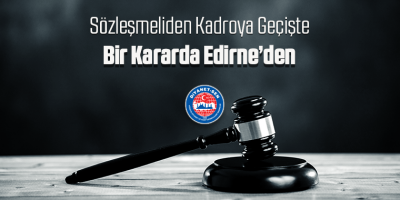 Sözleşmeliden Kadroya Geçişte Bir Kararda Edirne’den