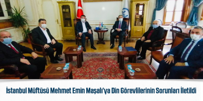 İstanbul Müftüsü Mehmet Emin Maşalı’ya Din Görevlilerinin Sorunları İletildi