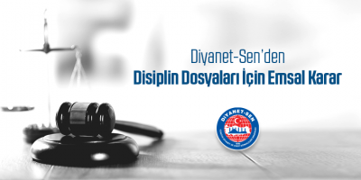 Diyanet-Sen’den Disiplin Dosyaları İçin Emsal Karar