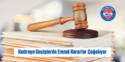 Kadroya Geçişlerde Emsal Kararlar Çoğalıyor