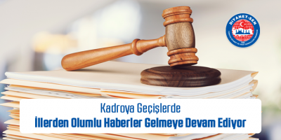 Kadroya Geçişlerde İllerden Olumlu Haberler Gelmeye Devam Ediyor