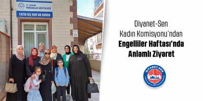 Diyanet-Sen Kadın Komisyonu’ndan Engelliler Haftası’nda Anlamlı Ziyaret