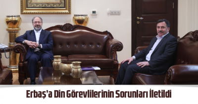 Erbaş’a Din Görevlilerinin Sorunları İletildi