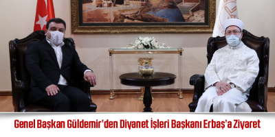 Genel Başkan Güldemir’den Diyanet İşleri Başkanı Erbaş’a Ziyaret