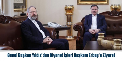 Genel Başkan Yıldız’dan Diyanet İşleri Başkanı Erbaş’a Ziyaret