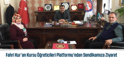Fahri Kur’an Kursu Öğreticileri Platformu’ndan Sendikamıza Ziyaret