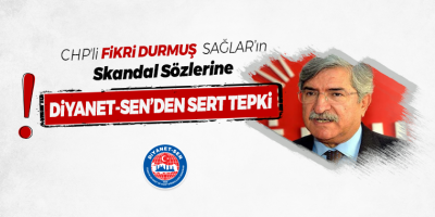 CHP'li Fikri Sağlar’ın Skandal Sözlerine Diyanet-Sen’den Sert Tepki