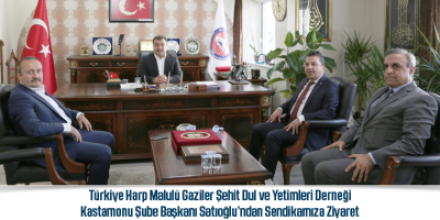 Türkiye Harp Malulü Gaziler Şehit Dul ve Yetimleri Derneği Kastamonu Şube Başkanı Satıoğlu’ndan Sendikamıza Ziyaret
