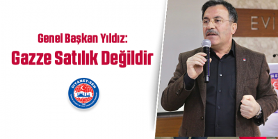 Genel Başkan Yıldız, Gazze Satılık Değildir